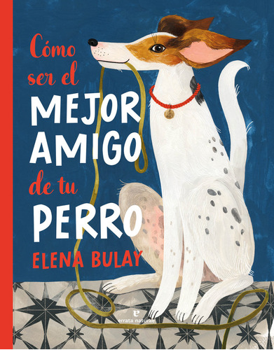 Libro Como Ser El Mejor Amigo De Tu Perro - Bulay, Elena
