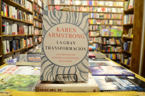 La Gran Transformación. Karen Armstrong. 