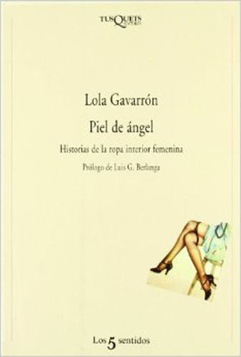 Piel de ángel: Historias de la ropa interior femenina, de Gavarrón, Lola. Serie Otros Editorial Tusquets México, tapa blanda en español, 1900