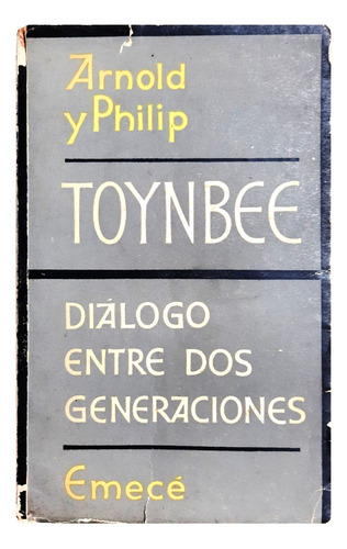 Diálogo Entre Dos Generaciones - A. J. Toynbee & P. Toynbee