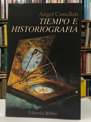 Tiempo E Historiografia - Angel Castellan - Biblos