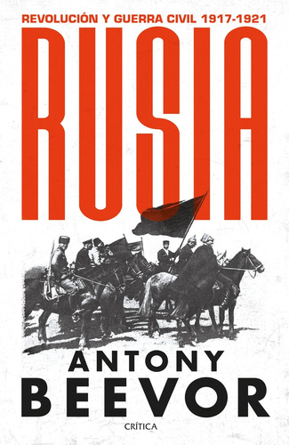 Rusia. Revolucion Y Guerra Civil 1917-1921 - Antony Beevor