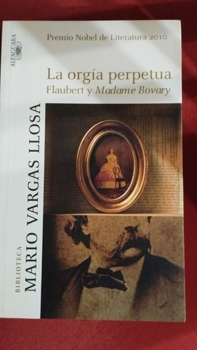 La Orgia Perpetua. Flaubert Y Madame Bovary De Vargas Llosa