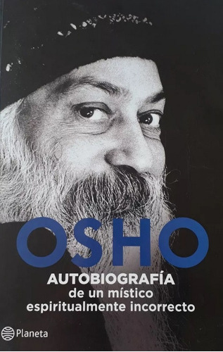 Osho: Autobiografia De Un Mistico Espiritualmente Incorrecto