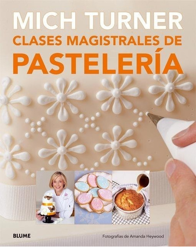 Clases Magistrales De Pasteleria - Mich Turner