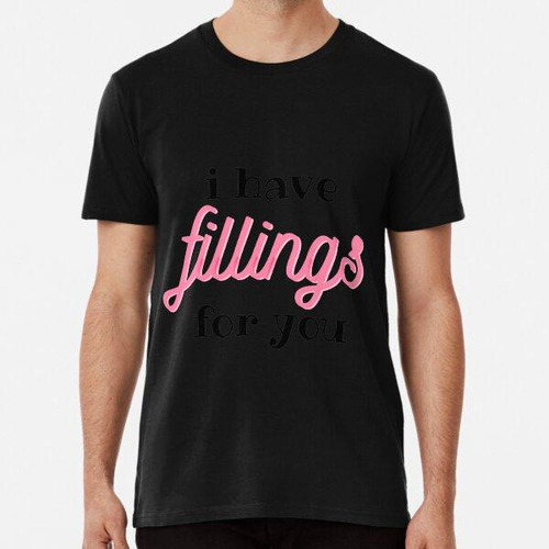 Remera I Have Fillings For You Algodon Premium