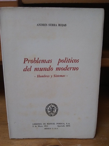 Problemas Politicos Del Mundo Moderno. Andres Serra Rojas.