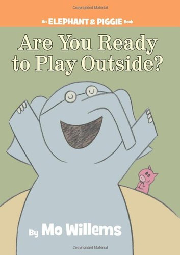 Are You Ready To Play Outside? (an Elephant And Piggie Book)