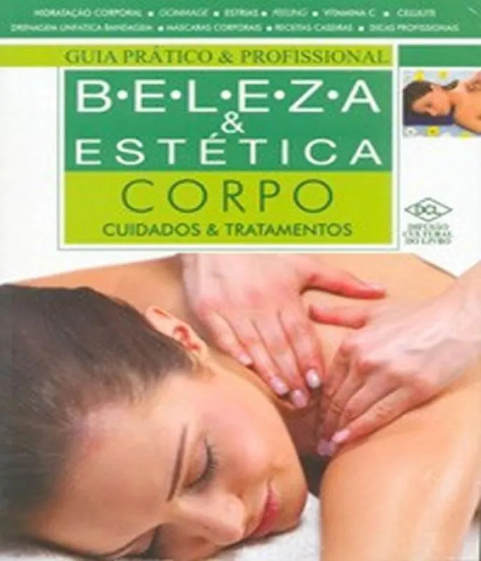 Livro Beleza E Estetica - Corpo - Cuidados E Tratamentos