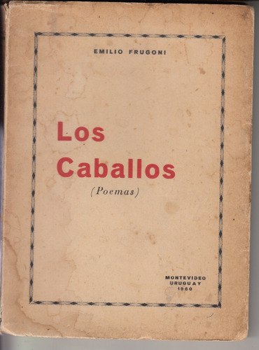 1960 Emilio Frugoni Dedicado Los Caballos Poesia 1a Edicion 