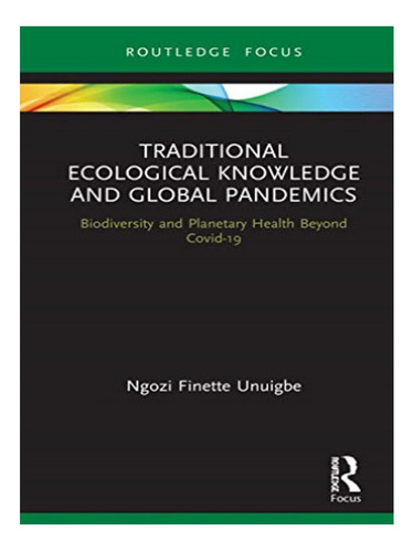 Traditional Ecological Knowledge And Global Pandemics . Eb04