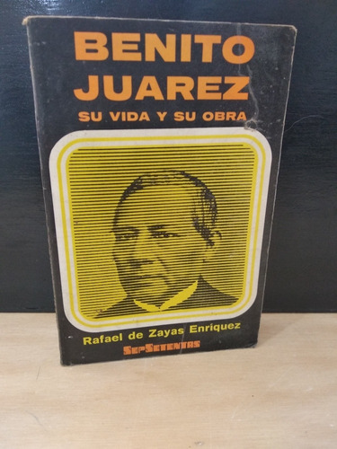 Benito Juárez Su Vida Y Su Obra  Rafael De Zayas Enríquez