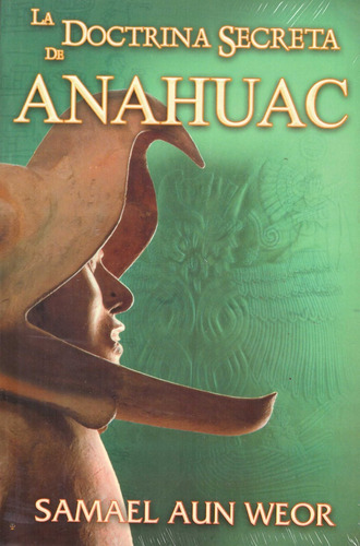 La Doctrina Secreta De Anahuac, De Weor Samael Aun. Editorial Berbera Editores, Tapa Blanda, Edición 1 En Español, 2005