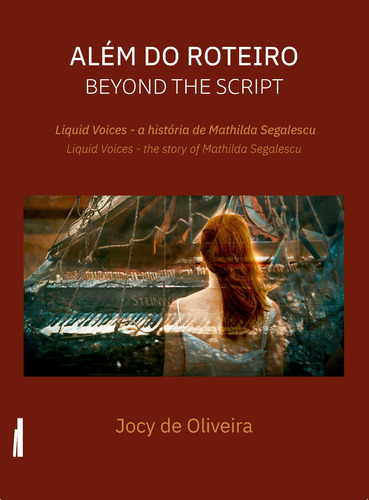 Além do roteiro: Liquid Voices - a história de Mathilda Segalescu, de Oliveira, Jocy de. Projetos especiais Editorial Rodrigo Pereira Lopes de Faria e Silva 13645530827 em português/inglês, 2020