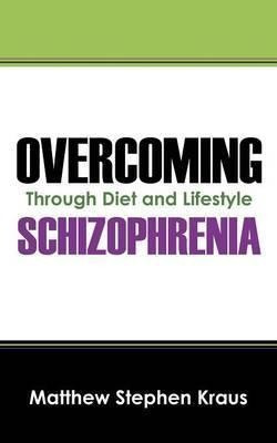 Overcoming Schizophrenia - Matthew Stephen Kraus (paperba...