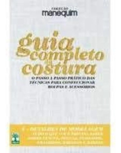 Guia Completo Da Costura;4 - Detalhes De Modelagem, De A Abril., Vol. Na. Editora Abril, Capa Mole Em Português, 2012