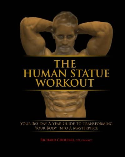The Human Statue Workout: Your 365 Day-a-year Guide To Transforming Your Body Into A Masterpiece, De Choueiri, Richard. Editorial Human Statue Fitness, Tapa Blanda En Inglés