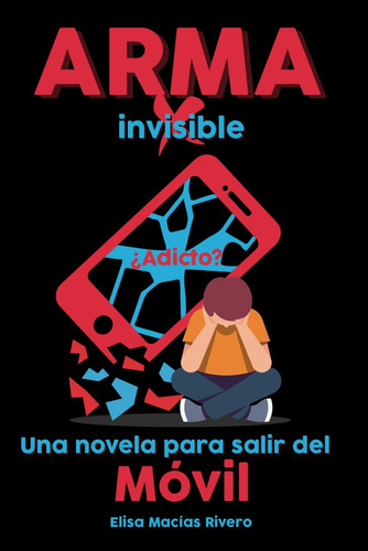 Libro: Arma Invisible: Una Novela Para Salir Del Móvil (span