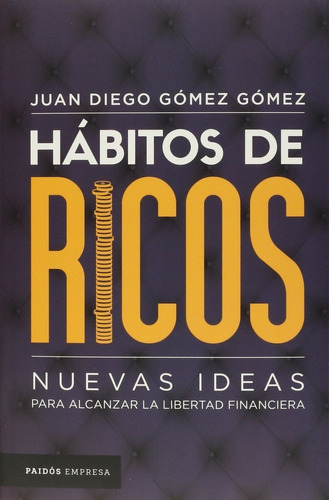 Hábitos De Ricos Nuevas Ideas Juan Diego Gómez Gómez Paidós