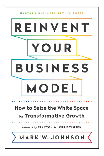 Libro Reinvent Your Business Model: How To Seize The White