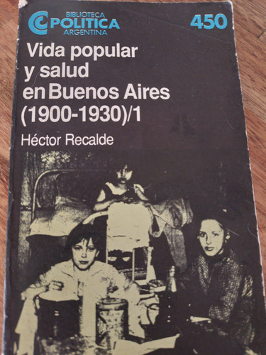 Vida Popular Y Salud Buenos Aires 1900 1930 Tomo 1 H Recalde