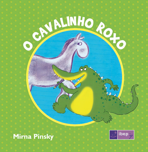 O cavalinho roxo, de Pinsky, Mirna. Literatura Editorial Ibep - Instituto Brasileiro De Edicoes Pedagogicas Ltda., capa mole em português, 2011
