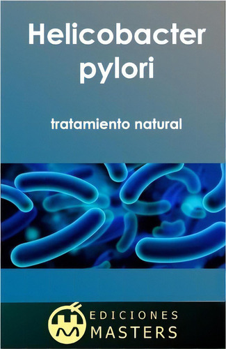 Helicobacter Pylori, de Adolfo Perez Agusti. Editorial Createspace Independent Publishing Platform, tapa blanda en español