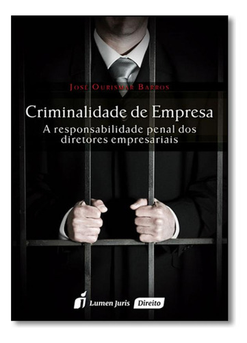 Criminalidade de Empresa: A Responsabilidade Penal dos Diret, de José Ourismar Barros. Editora Lumen Juris, capa mole em português