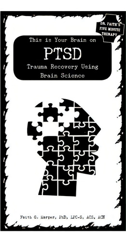 This Is Your Brain On Ptsd: Trauma Recovery Using Brain Science, De Harper Phd Lpc-s, Acs Acn, Faith. Editorial Microcosm Pub, Tapa Blanda En Inglés