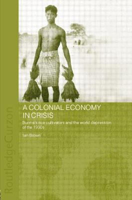 Libro A Colonial Economy In Crisis: Burma's Rice Cultivat...