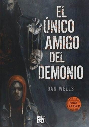 El Unico Amigo Del Demonio (saga De John Cleaver) - Dan Well