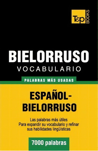 Vocabulario Espa Ol-bielorruso - 7000 Palabras M S Usadas, De Andrey Taranov. Editorial T P Books, Tapa Blanda En Español
