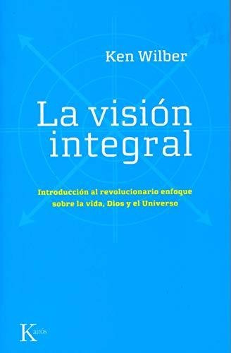 La Visión Integral: Introducción Al Revolucionario Enfoque S