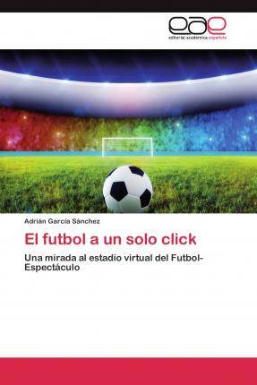 Libro El Futbol A Un Solo Click - Garcia Sanchez Adrian