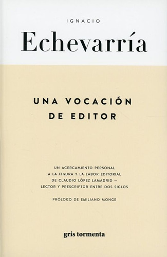 Una Vocación De Editor, De Ignacio Echevarría. Editorial Gris Tormenta, Tapa Blanda En Español, 2022