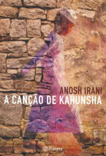Cancao De Kahunsha, A, De Anosh Irani. Editora Planeta Em Português