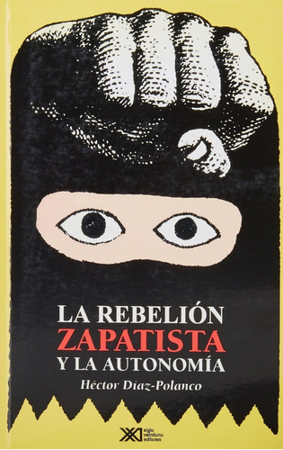 Rebelion Zapatista Y La Autonomia La, De Díaz Polanco, Héctor. Editorial Siglo Xxi En Español