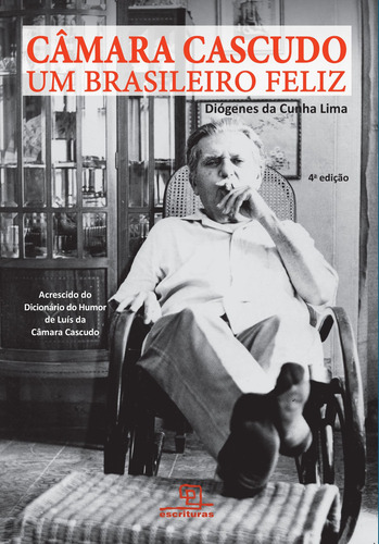Câmara Cascudo - Um brasileiro feliz, de Lima, Diogenes da Cunha. Editorial Escrituras, capa mole em português, 2016