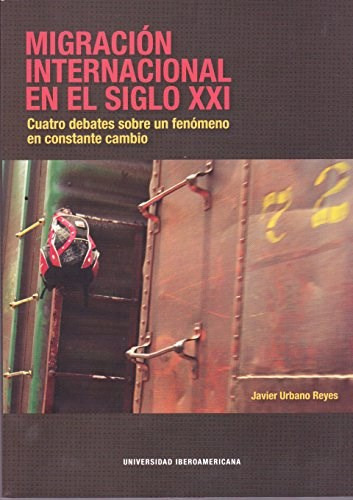 Migracion Internacional En El Siglo Xxi, De Urbano Reyes    Javi. Editorial Universidad Iberoamericana De Mexico, Tapa Blanda En Español