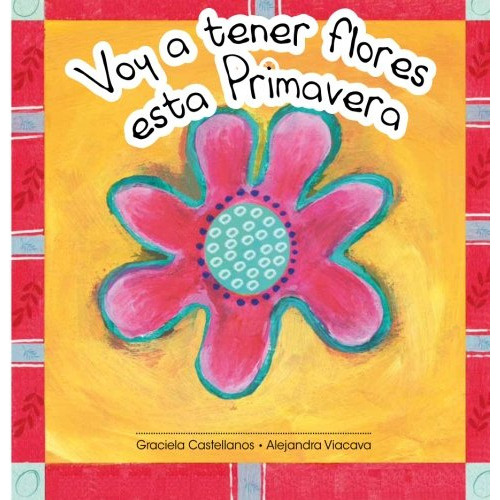 Libro : Voy A Tener Flores Esta Primavera - Castellanos,.. 