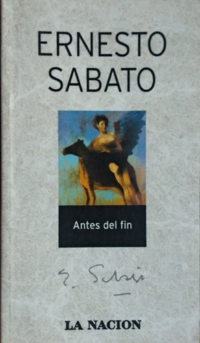 Antes Del Fin / Ernesto Sabato / Ed. La Nación / Usado
