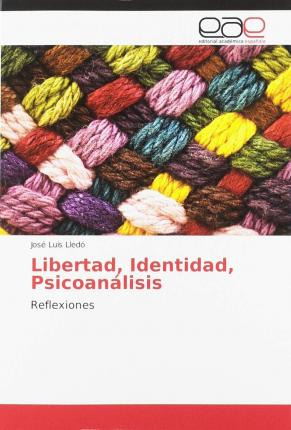 Libro Libertad, Identidad, Psicoanalisis - Jose Luis Lledo