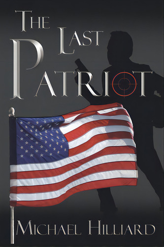 The Last Patriot, De Hilliard, Michael. Editorial Authorhouse, Tapa Blanda En Inglés