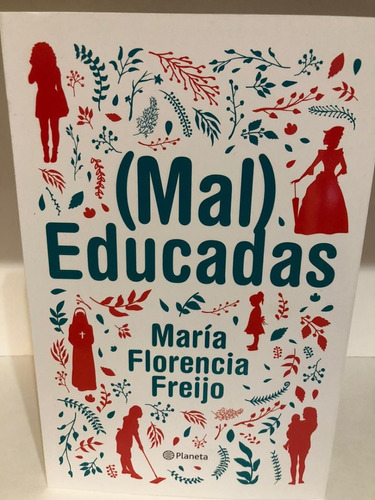 ( Mal ) Educadas - Maria Florencia Freijo - Planeta 