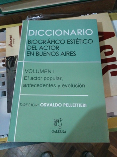 Pellettieri. Diccionario Biografico Estetico Del Actor En Bu