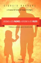Comprar Ayudar A Los Padres A Ayudar A Los Hijos: Problemas Y Soluci