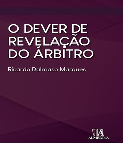 O DEVER DE REVELAÇÃO DO ÁRBITRO, de MARQUES, RICARDO TADEU DALMASO. Editora ALMEDINA, capa mole, edição 1 em português