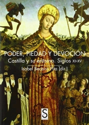 Libro Poder, Piedad Y Devoción - Beceiro Pita Isabel - Silex: Castilla Y Su Entorno Siglos Xii - Xv, De Beceiro Pita Isabel., Vol. 1. Editorial Silex Ediciones, Tapa Blanda, Edición 1 En Español, 2013