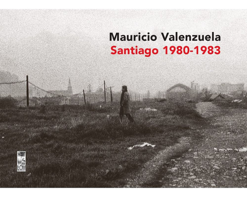 Santiago 1980-1983, De Valenzuela, Mauricio. Editorial Lom, Tapa Blanda En Español