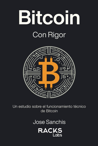 Bitcoin Con Rigor: Un Estudio Sobre El Funcionamiento Técnic